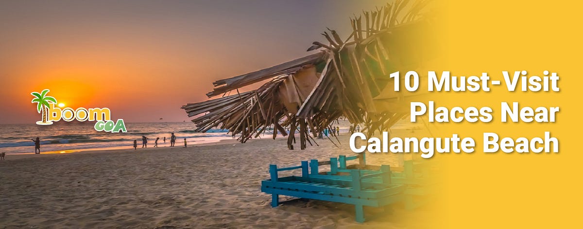 Exploring Paradise: 10 Must-Visit Places Near Calangute Beach, Including the Best Dinner Cruise in Goa